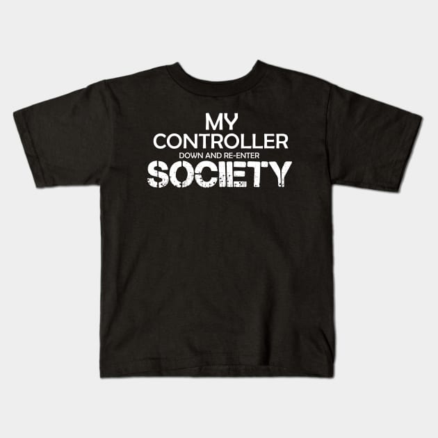 My Controller Down And Re-Enter Society Kids T-Shirt by klausgaiser